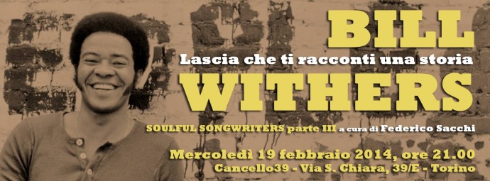 BILL WITHERS - Lascia che ti racconti una storia (SOULFUL SONGWRITERS parte III): domani, Mercoledì 19 febbraio, si replica