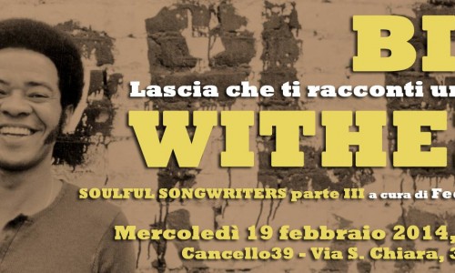 BILL WITHERS - Lascia che ti racconti una storia (SOULFUL SONGWRITERS parte III): domani, Mercoledì 19 febbraio, si replica