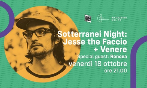 Magazzino sul Po, Torino: Magazzino sul Po e Sotterranei presentano Jesse the Faccio + Venere, special guest Roncea