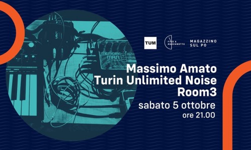 Massimo Amato, Turin Unlimited Noise e Room3 al al Magazzino sul Po, Torino per  #finoamezzanotte