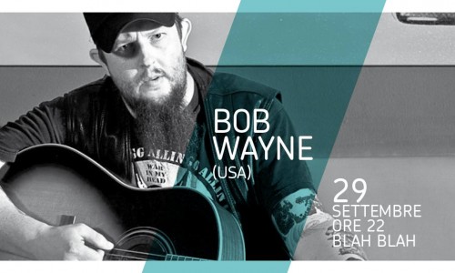 BOB WAYNE (Usa, country, bluegrass) arriva domani, 29 settembre a Torino, Blah Blah