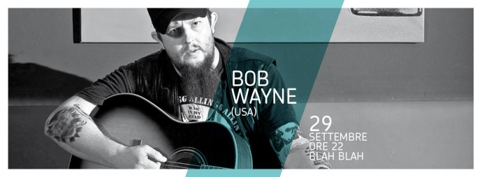 BOB WAYNE (Usa, country, bluegrass) arriva domani, 29 settembre a Torino, Blah Blah