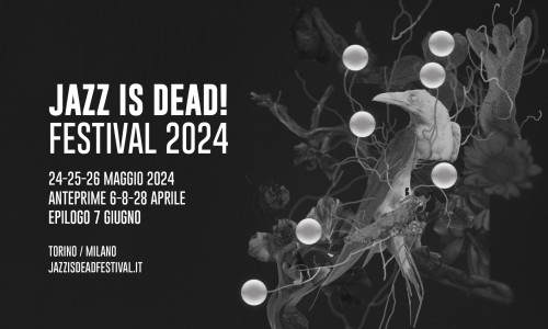 Jazz Is Dead! Festival: date e concept della settima edizione -  24-25-26 maggio 2024