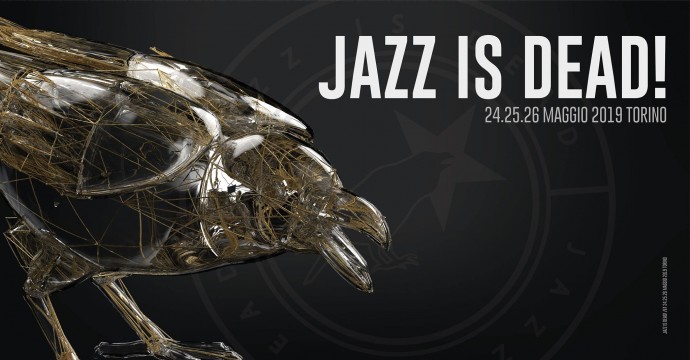 Ecco i nomi di Jazz Is Dead 2019 - 24.25.26 maggio Torino: X.Y.Z