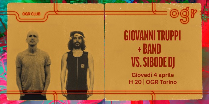 Giovanni Truppi e Sibode DJ sono i prossimi ospiti di Ogr Club - Giovedì 4 aprile 2024