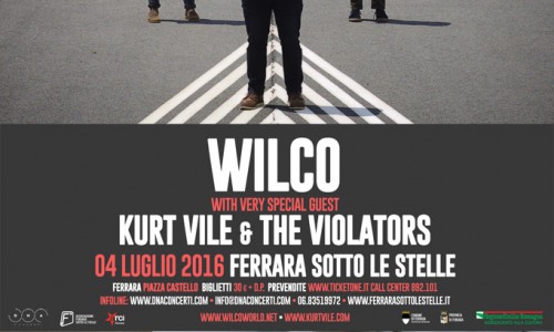 WILCO E KURT VILE & The Violators - 4 LUGLIO 2016 A FERRARA SOTTO LE STELLE! Dettagli e Prevendite