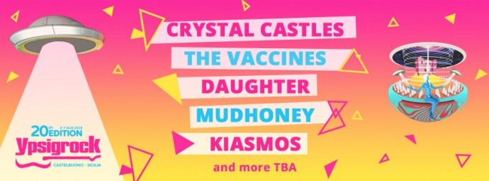 YPSIGROCK FESTIVAL 2016 4-7 AGOSTO 2016, 4-7 AGOSTO 2016  CASTELBUONO (PA) : Crystal Castles, The Vaccines, Daughter, Mudhoney e Kiasmos i primi nomi annunciati