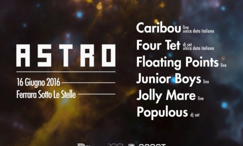 ASTRO: CARIBOU, FOUR TET, FLOATING POINTS, JUNIOR BOYS, JOLLY MARE, POPULOUS A FERRARA A GIUGNO!