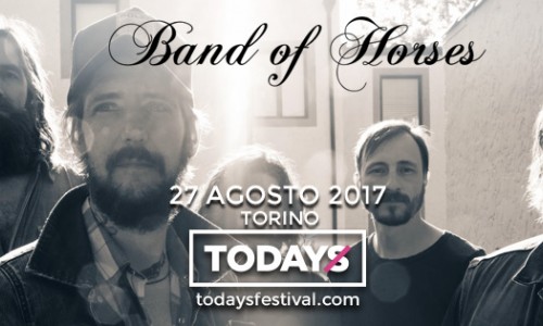 Band of Horses a Todays Festival 2017 / Torino - Domenica 27 agosto - Unica data italiana