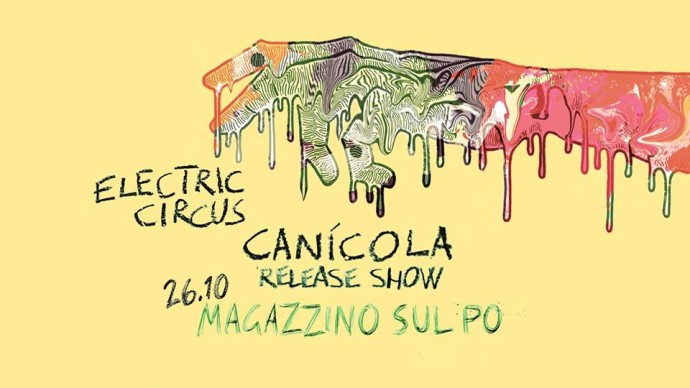 #finoamezzanotte 25-27 ottobre: Elecric Circus in Canicola Release Party al Magazzino sul Po di Torino