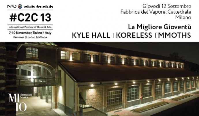 La Migliore Gioventù con Koreless, Kyle Hall, MMoths a Milano giovedì 12 settembre per #C2C13 Prewiev!
