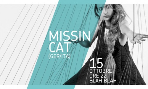 MISSINCAT (ger/it) - DOMANI, giovedì 15 OTTOBRE live at BLAH BLAH