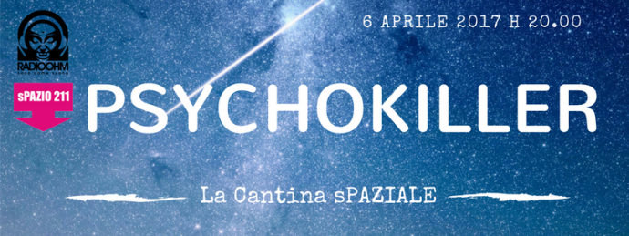 06 Aprile - La Cantina Spaziale # Psychokiller a Spazio 211, Torino