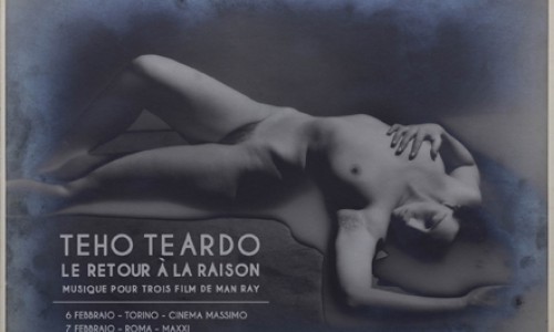 MUSEO NAZIONALE DEL	CINEMA, evento speciale 6 febbraio 2015.- Teho Teardo - La retour à la raison. Musique pour trois films de Man Ray