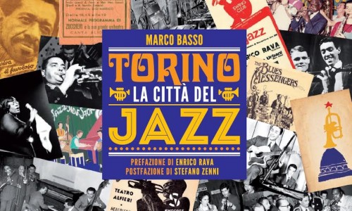 OGGI - PRESENTAZIONE DEL VOLUME “TORINO CITTÀ DEL JAZZ” - DI MARCO BASSO - ORE 18.00 - PIAZZA DEI MESTIERI, TOrino